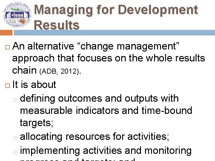 Managing for Development Results An alternative “change management” approach that focuses on the whole