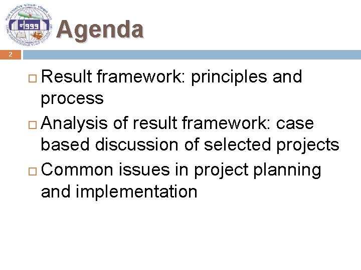 Agenda 2 Result framework: principles and process Analysis of result framework: case based discussion