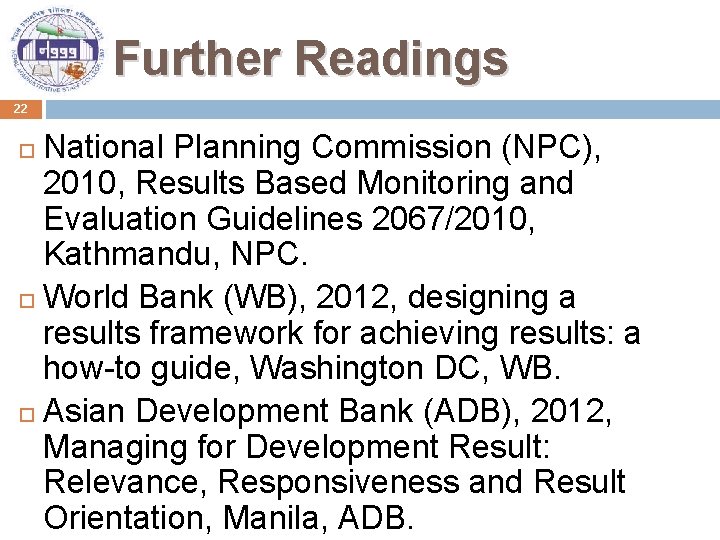 Further Readings 22 National Planning Commission (NPC), 2010, Results Based Monitoring and Evaluation Guidelines