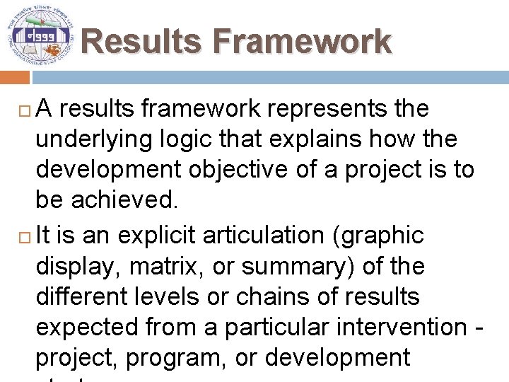 Results Framework A results framework represents the underlying logic that explains how the development