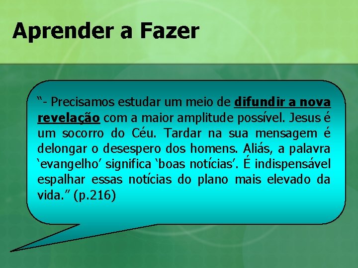 Aprender a Fazer “- Precisamos estudar um meio de difundir a nova revelação com Aprender a Fazer “- Precisamos estudar um meio de difundir a nova revelação com