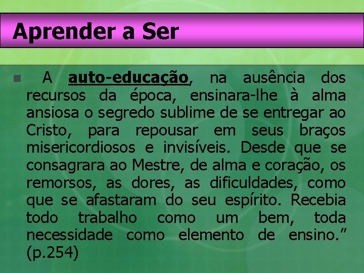 Aprender a Ser n A auto-educação, na ausência dos recursos da época, ensinara-lhe à Aprender a Ser n A auto-educação, na ausência dos recursos da época, ensinara-lhe à