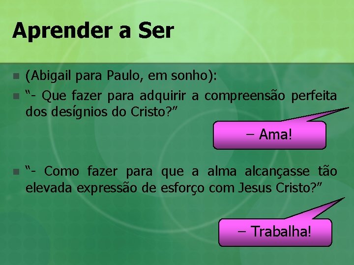 Aprender a Ser n n (Abigail para Paulo, em sonho): “- Que fazer para Aprender a Ser n n (Abigail para Paulo, em sonho): “- Que fazer para