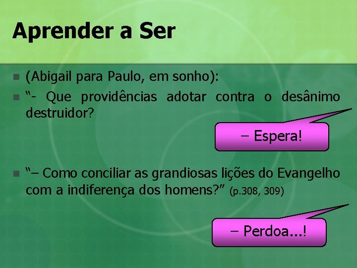 Aprender a Ser n n (Abigail para Paulo, em sonho): “- Que providências adotar Aprender a Ser n n (Abigail para Paulo, em sonho): “- Que providências adotar