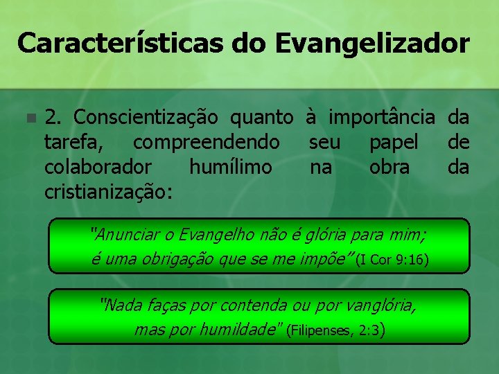 Características do Evangelizador n 2. Conscientização quanto à importância da tarefa, compreendendo seu papel Características do Evangelizador n 2. Conscientização quanto à importância da tarefa, compreendendo seu papel