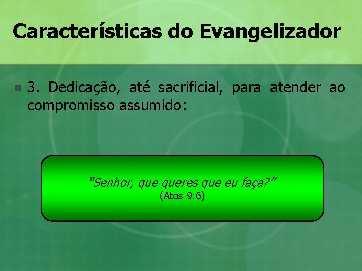 Características do Evangelizador n 3. Dedicação, até sacrificial, para atender ao compromisso assumido: “Senhor, Características do Evangelizador n 3. Dedicação, até sacrificial, para atender ao compromisso assumido: “Senhor,