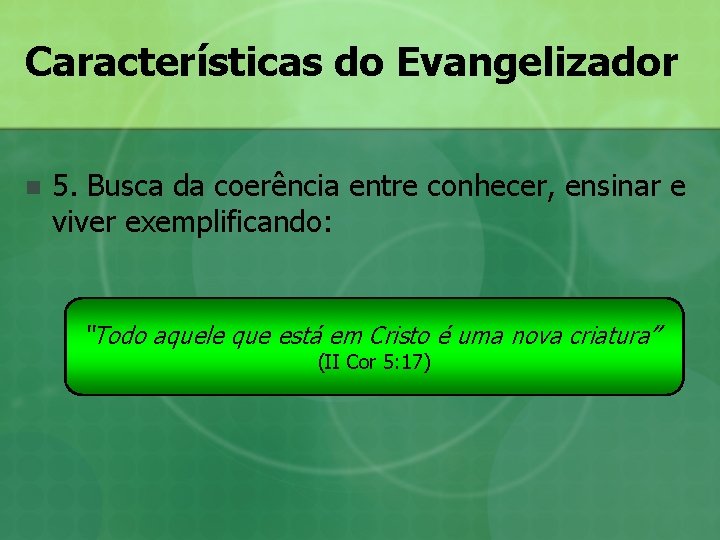 Características do Evangelizador n 5. Busca da coerência entre conhecer, ensinar e viver exemplificando: Características do Evangelizador n 5. Busca da coerência entre conhecer, ensinar e viver exemplificando: