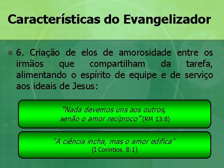 Características do Evangelizador n 6. Criação de elos de amorosidade entre os irmãos que Características do Evangelizador n 6. Criação de elos de amorosidade entre os irmãos que