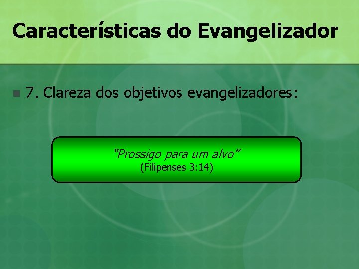 Características do Evangelizador n 7. Clareza dos objetivos evangelizadores: “Prossigo para um alvo” (Filipenses Características do Evangelizador n 7. Clareza dos objetivos evangelizadores: “Prossigo para um alvo” (Filipenses