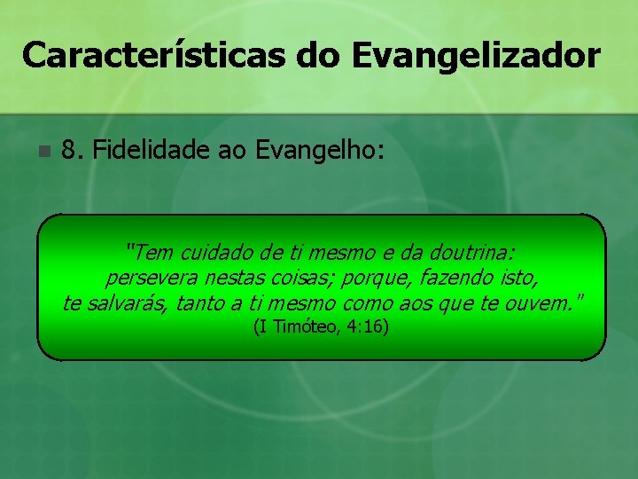 Características do Evangelizador n 8. Fidelidade ao Evangelho: “Tem cuidado de ti mesmo e Características do Evangelizador n 8. Fidelidade ao Evangelho: “Tem cuidado de ti mesmo e