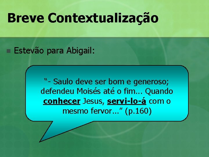 Breve Contextualização n Estevão para Abigail: “- Saulo deve ser bom e generoso; defendeu Breve Contextualização n Estevão para Abigail: “- Saulo deve ser bom e generoso; defendeu