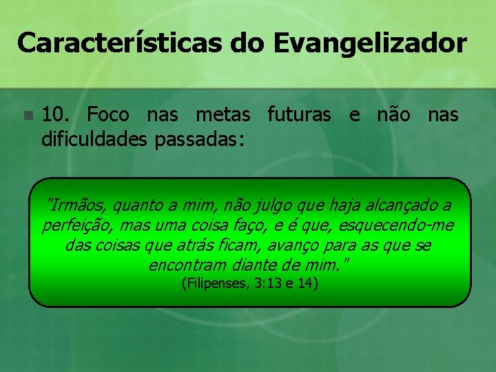 Características do Evangelizador n 10. Foco nas metas futuras e não nas dificuldades passadas: Características do Evangelizador n 10. Foco nas metas futuras e não nas dificuldades passadas: