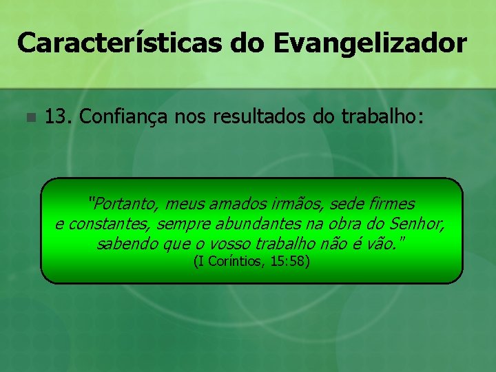 Características do Evangelizador n 13. Confiança nos resultados do trabalho: “Portanto, meus amados irmãos, Características do Evangelizador n 13. Confiança nos resultados do trabalho: “Portanto, meus amados irmãos,