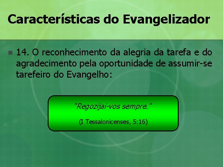 Características do Evangelizador n 14. O reconhecimento da alegria da tarefa e do agradecimento Características do Evangelizador n 14. O reconhecimento da alegria da tarefa e do agradecimento