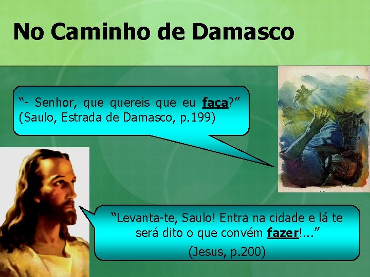 No Caminho de Damasco “- Senhor, quereis que eu faça? ” (Saulo, Estrada de No Caminho de Damasco “- Senhor, quereis que eu faça? ” (Saulo, Estrada de