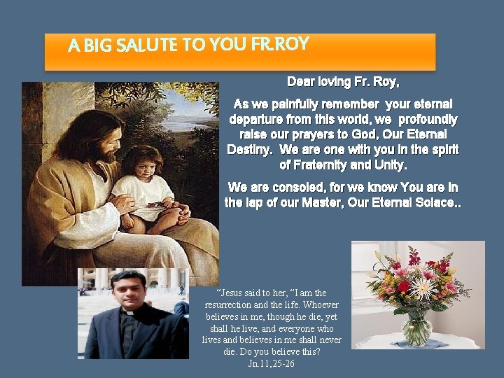 A BIG SALUTE TO YOU FR. ROY Dear loving Fr. Roy, As we painfully