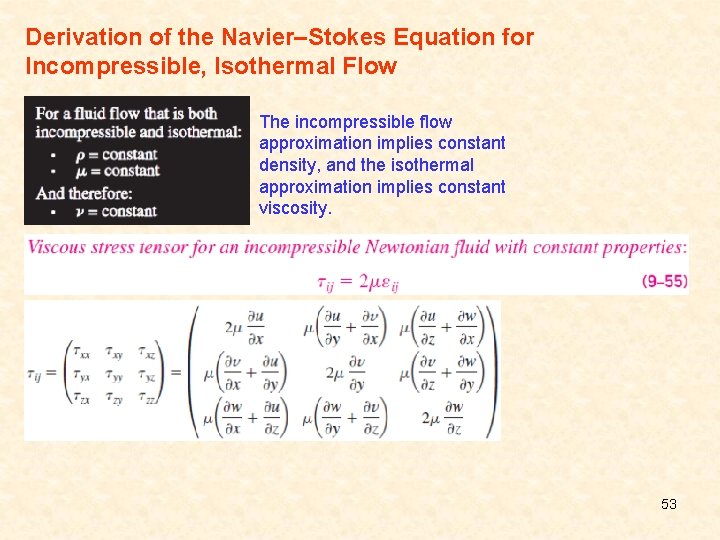 Derivation of the Navier–Stokes Equation for Incompressible, Isothermal Flow The incompressible flow approximation implies