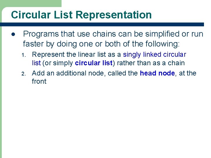 Circular List Representation l Programs that use chains can be simplified or run faster