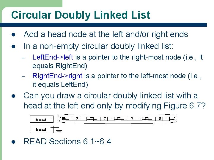 Circular Doubly Linked List l l Add a head node at the left and/or