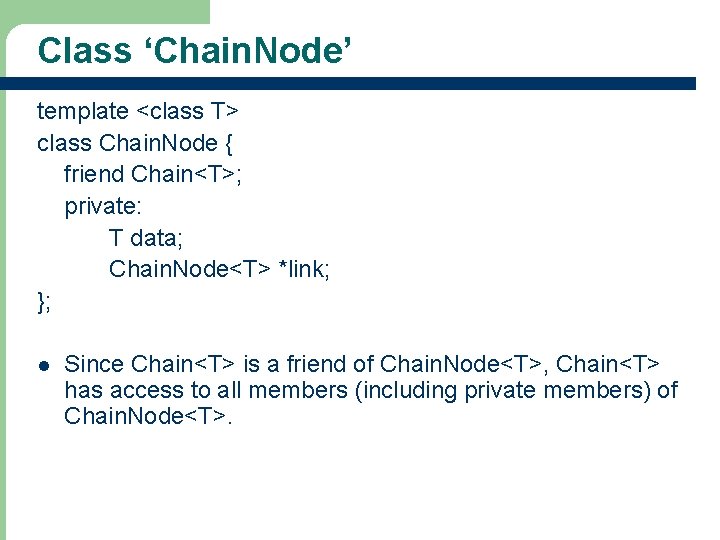 Class ‘Chain. Node’ template <class T> class Chain. Node { friend Chain<T>; private: T
