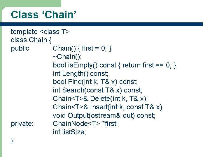 Class ‘Chain’ template <class T> class Chain { public: Chain() { first = 0;
