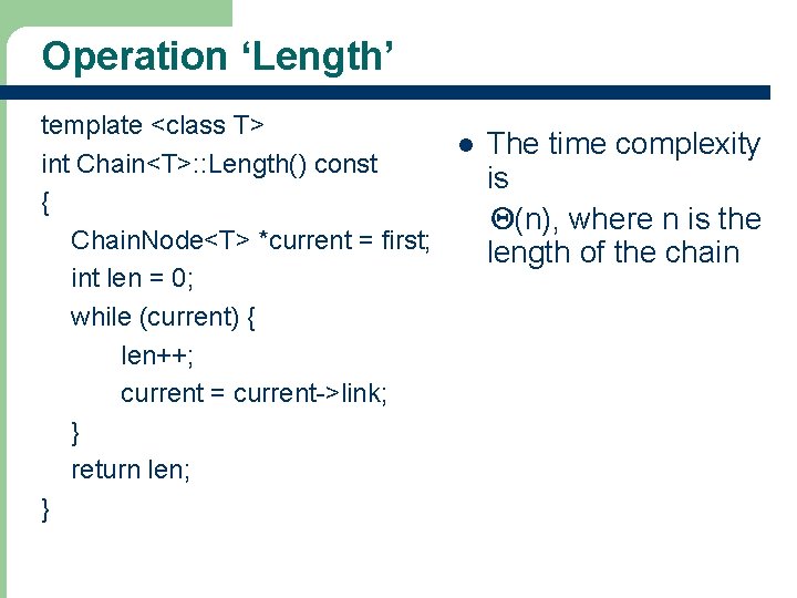 Operation ‘Length’ template <class T> l The time complexity int Chain<T>: : Length() const