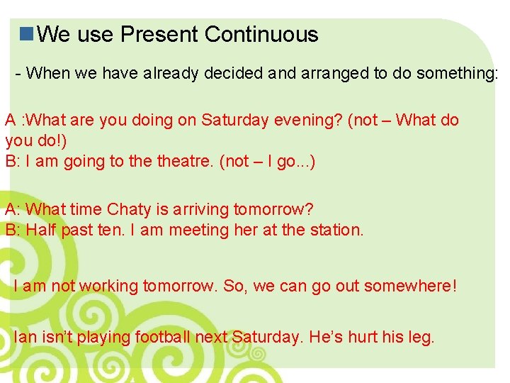 n We use Present Continuous - When we have already decided and arranged to