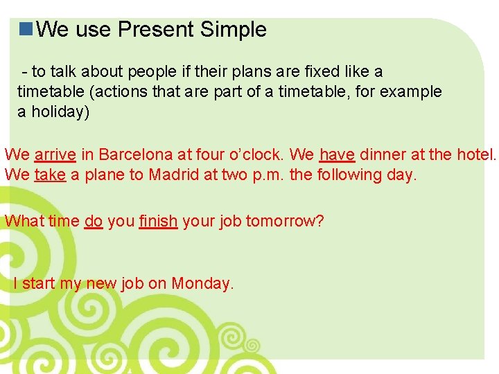 n We use Present Simple - to talk about people if their plans are