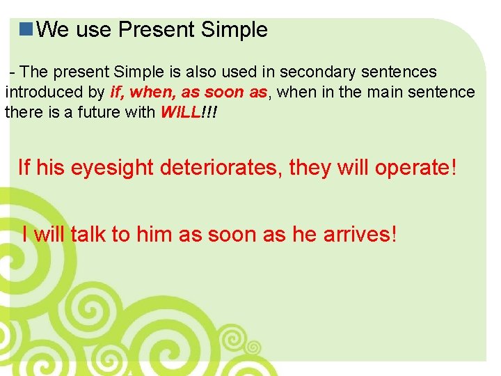 n We use Present Simple - The present Simple is also used in secondary