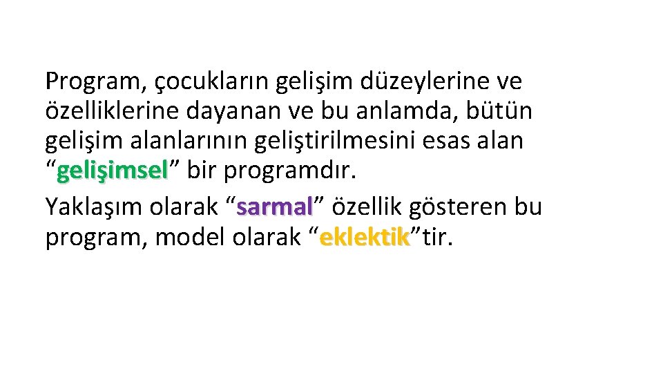 Program, çocukların gelişim düzeylerine ve özelliklerine dayanan ve bu anlamda, bütün gelişim alanlarının geliştirilmesini