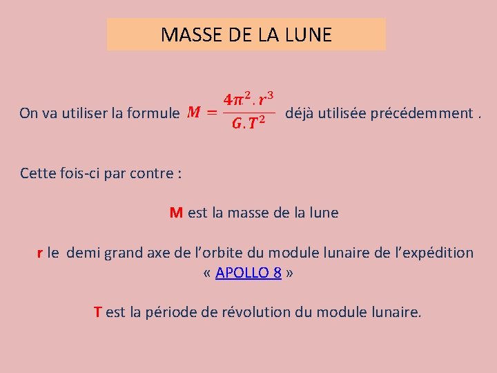 MASSE DE LA LUNE On va utiliser la formule déjà utilisée précédemment. Cette fois-ci