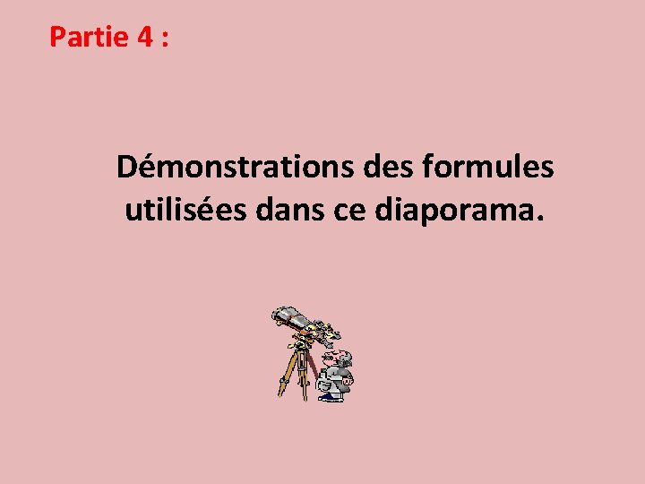 Partie 4 : Démonstrations des formules utilisées dans ce diaporama. 