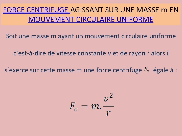 FORCE CENTRIFUGE AGISSANT SUR UNE MASSE m EN MOUVEMENT CIRCULAIRE UNIFORME Soit une masse