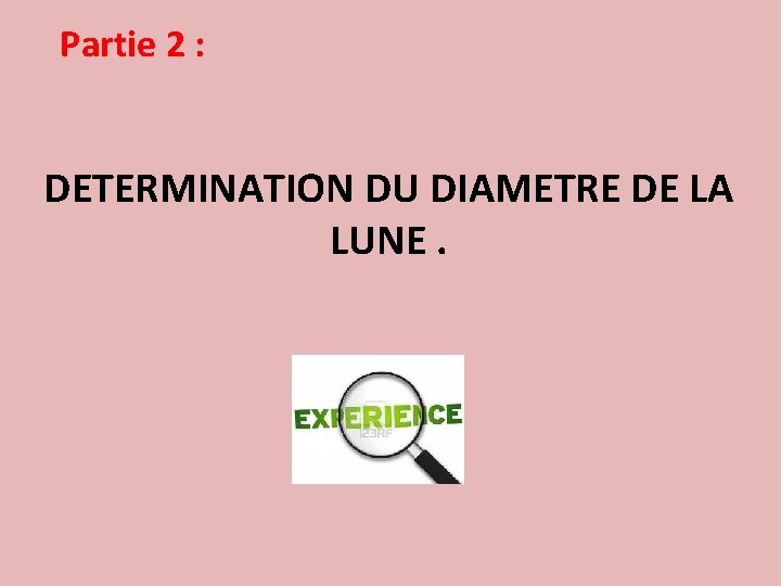 Partie 2 : DETERMINATION DU DIAMETRE DE LA LUNE. 