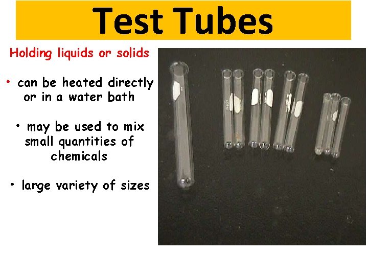 Test Tubes Holding liquids or solids • can be heated directly or in a