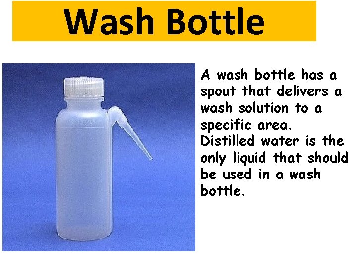 Wash Bottle A wash bottle has a spout that delivers a wash solution to