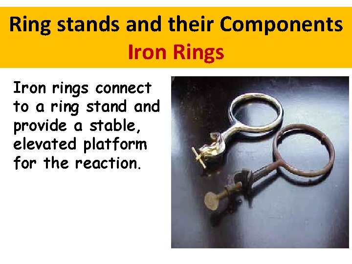 Ring stands and their Components Iron Rings Iron rings connect to a ring stand