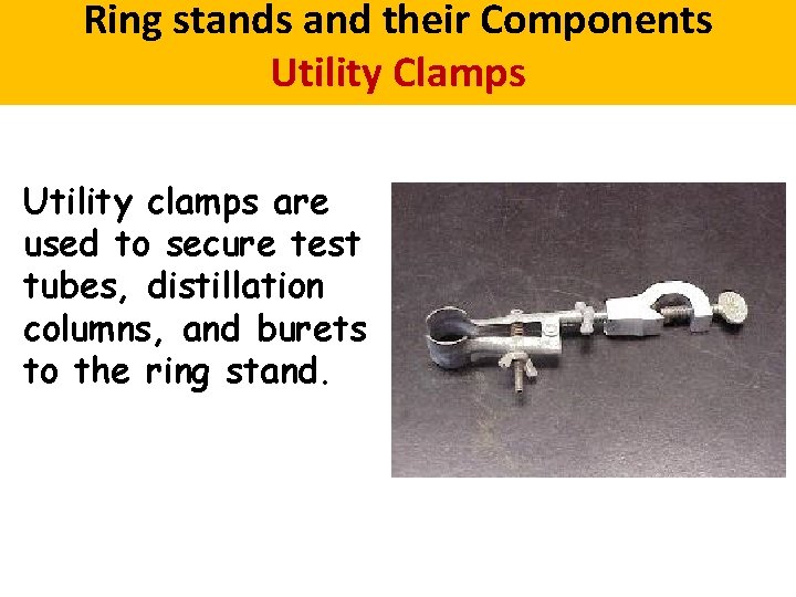 Ring stands and their Components Utility Clamps Utility clamps are used to secure test