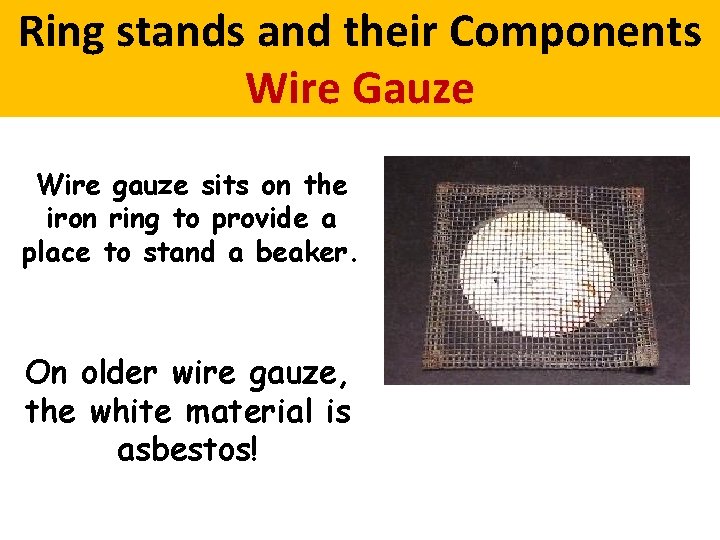 Ring stands and their Components Wire Gauze Wire gauze sits on the iron ring