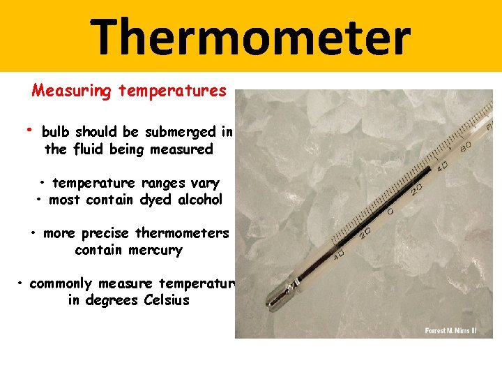 Thermometer Measuring temperatures • bulb should be submerged in the fluid being measured •