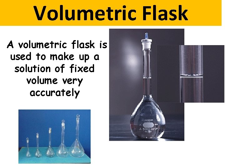 Volumetric Flask A volumetric flask is used to make up a solution of fixed