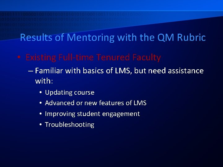 Results of Mentoring with the QM Rubric • Existing Full-time Tenured Faculty – Familiar
