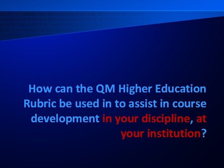 How can the QM Higher Education Rubric be used in to assist in course