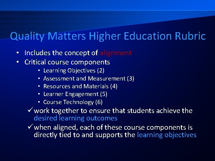 Quality Matters Higher Education Rubric • Includes the concept of alignment • Critical course