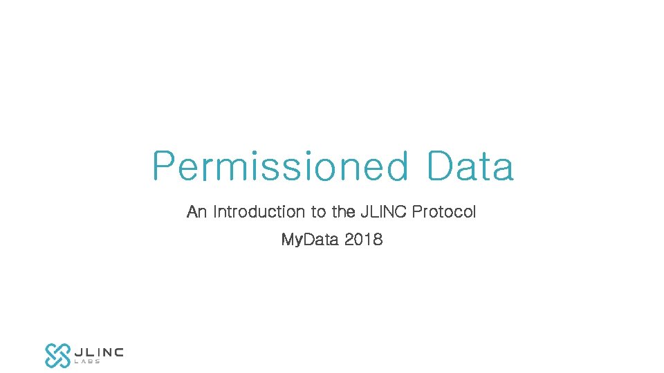 Permissioned Data An Introduction to the JLINC Protocol My. Data 2018 