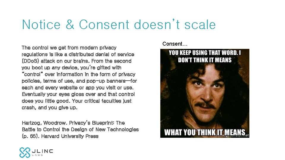 Notice & Consent doesn’t scale The control we get from modern privacy regulations is