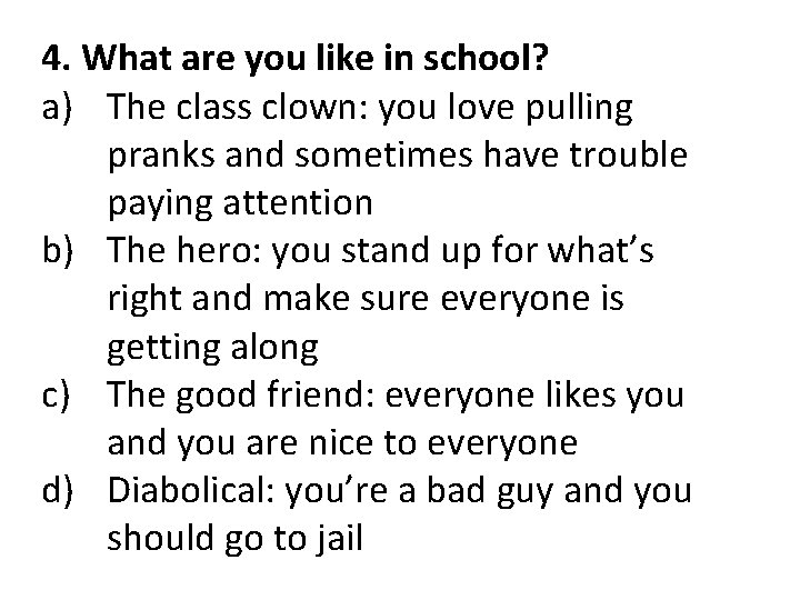 4. What are you like in school? a) The class clown: you love pulling