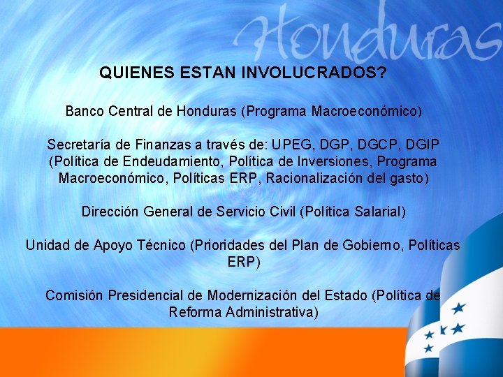QUIENES ESTAN INVOLUCRADOS? Banco Central de Honduras (Programa Macroeconómico) Secretaría de Finanzas a través