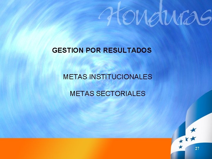 GESTION POR RESULTADOS METAS INSTITUCIONALES METAS SECTORIALES 27 