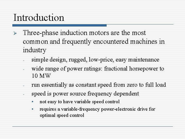 Introduction Ø Three-phase induction motors are the most common and frequently encountered machines in